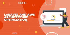 Read more about the article Laravel and AWS Architecture Optimization